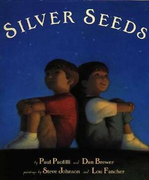 Silver Seeds: A Book of Nature Poems by Lou Fancher, Steve Johnson, Dan Brewer, Paul Paolilli