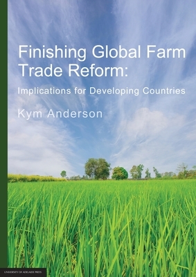 Finishing Global Farm Trade Reform by Kym Anderson