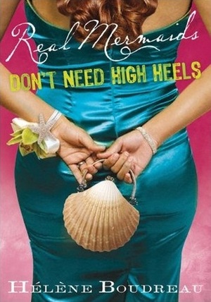 Real Mermaids Don't Need High Heels by Helene Boudreau