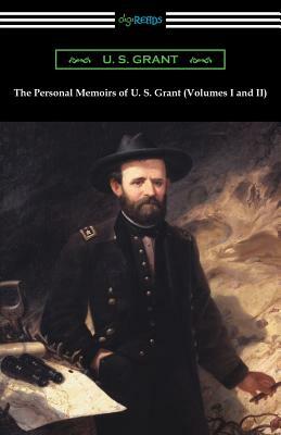 The Personal Memoirs of U. S. Grant (Volumes I and II) by U. S. Grant