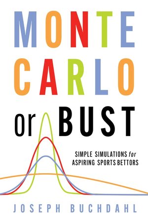 Monte Carlo or Bust: Simple Simulations for Aspiring Sports Bettors by Joseph Buchdahl
