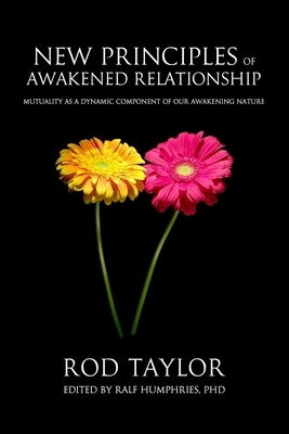 New Principles of Awakened Relationship: Mutuality As a Dynamic Component of Our Awakening Nature by Rod Taylor