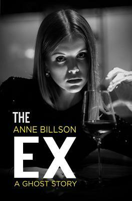 The Ex: A Ghost Story by Anne Billson
