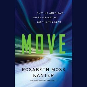 Move: Putting America's Infrastructure Back in the Lead by Rosabeth Moss Kanter