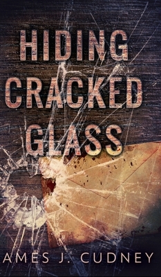 Hiding Cracked Glass by James J. Cudney