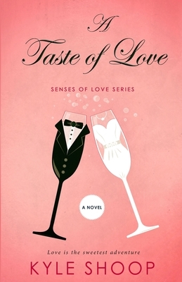 A Taste of Love: A Romance Anthology by Kyle Shoop