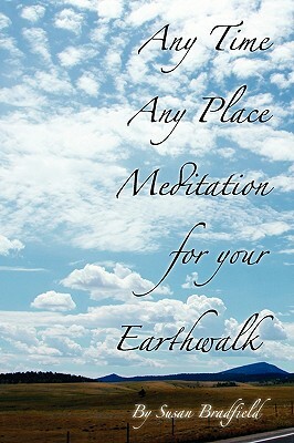 Any Time Any Place Meditation for your Earthwalk by Susan Bradfield