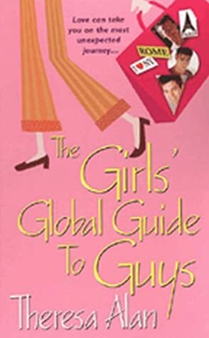 The Girls' Global Guide to Guys by Theresa Alan