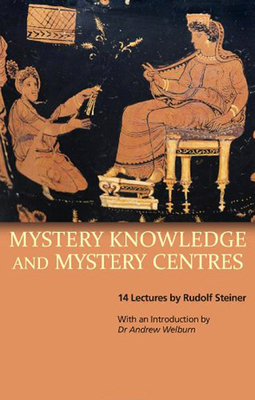 Mystery Knowledge and Mystery Centres: (cw 232) by Rudolf Steiner