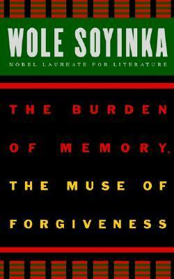 The Burden of Memory, the Muse of Forgiveness by Wole Soyinka