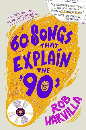 60 Songs That Explain the '90s by Rob Harvilla