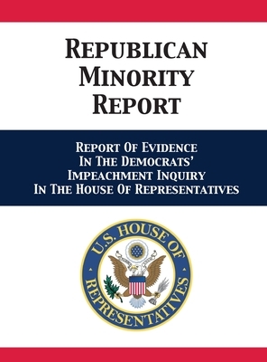 Republican Minority Report: Report Of Evidence In The Democrats' Impeachment Inquiry In The House Of Representatives by Devin Nunes, Michael T. McCaul, Jim Jordan