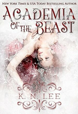 Academia of the Beast: A Dark Retelling of Beauty and the Beast by K.N. Lee