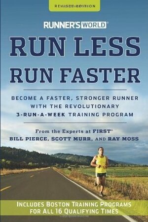 Runner's World Run Less, Run Faster: Become a Faster, Stronger Runner with the Revolutionary 3-Run-A-Week Training Program by William James Pierce