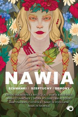 Nawia. Szamanki, szeptuchy, demony by Marta Krajewska, Anna Szumacher, Marcin Podlewski, Rafał Dębski, Jagna Rolska, Marcin Mortka, Martyna Raduchowska, Katarzyna Berenika Miszczuk