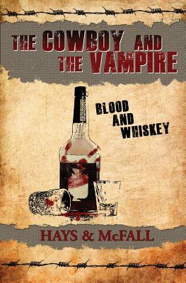 The Cowboy and the Vampire: Blood and Whiskey by Kathleen McFall, Clark Hays