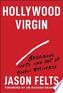 Hollywood Virgin: Breaking Into and Out of Show Business by Jason Felts