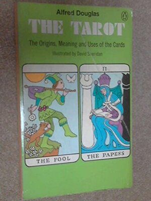 Tarot: The Origins, Meaning and Uses of the Cards by Alfred Douglas