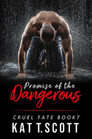 The Promises of the Dangerous: A Revenge Bratva Romance by Kat T. Scott, Kat T. Scott