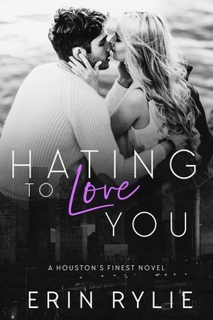 Hating to Love You by Erin Rylie