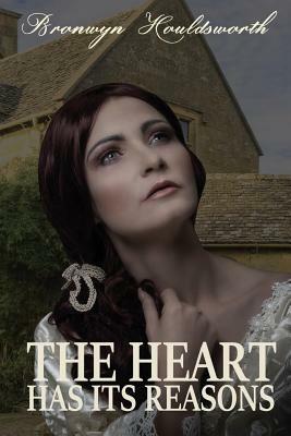 The Heart Has Its Reasons by Bronwyn Houldsworth