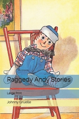 Raggedy Andy Stories: Large Print by Johnny Gruelle