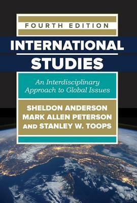 International Studies: An Interdisciplinary Approach to Global Issues by Sheldon Anderson, Stanley W. Toops, Mark Allen Peterson