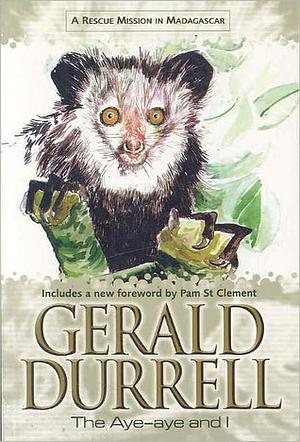 The Aye-aye and I: A Rescue Mission in Madagascar by Gerald Durrell