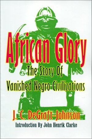African Glory: The Story of Vanished Negro Civilizations by John Henrik Clarke, J.C. Degraft-Johnson