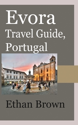 Evora Travel Guide, Portugal by Ethan Brown