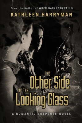 The Other Side Of The Looking Glass by Kathleen Harryman