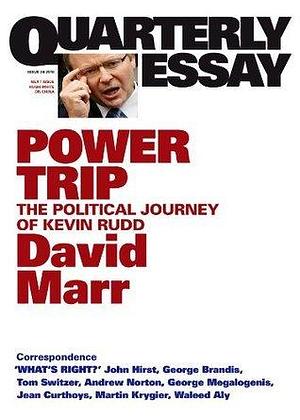 Quarterly Essay 38 Power Trip: The Political Journey of Kevin Rudd by David Marr, David Marr