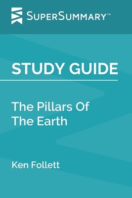 Study Guide: The Pillars Of The Earth by Ken Follett (SuperSummary) by SuperSummary