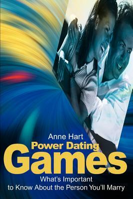 Power Dating Games: What's Important to Know about the Person You'll Marry by Anne Hart