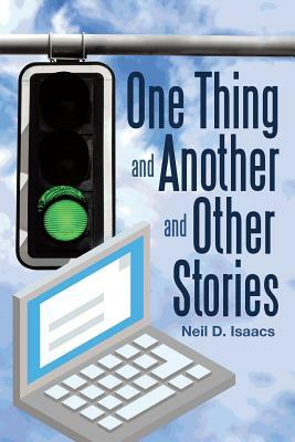 One Thing and Another and Other Stories by Neil D. Isaacs