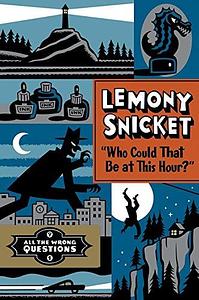 "Who Could That Be at This Hour?" by Lemony Snicket