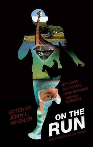 On the Run: Tales of Gay Pursuit and Passion by 'Nathan Burgoine, Jeff Mann, Jerry L. Wheeler, Dale Chase, Hank Edwards