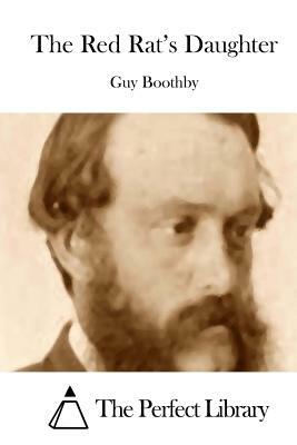 The Red Rat's Daughter by Guy Boothby