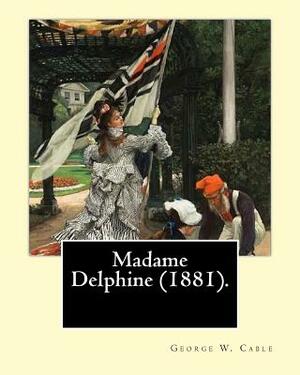 Madame Delphine (1881). By: George W. Cable 1844-1925: George Washington Cable (October 12, 1844 - January 31, 1925) was an American novelist nota by George W. Cable