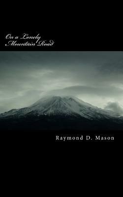 On a Lonely Mountain Road by Raymond D. Mason