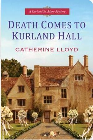 Death Comes To Kurland Hall by Catherine Lloyd