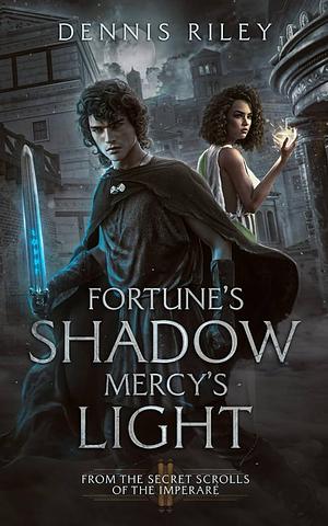 Fortune's Shadow Mercy's Light by Dennis Riley