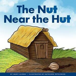 The Nut Near the Hut by Kathleen Petelinsek, Marv Alinas