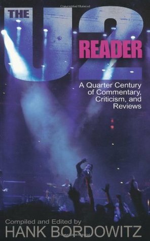 The U2 Reader: A Quarter Century of Commentary, Criticism, and Reviews by Hank Bordowitz, U2