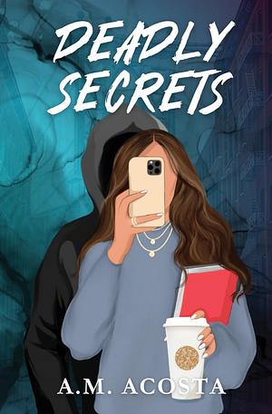 Deadly Secrets  by A.M. Acosta