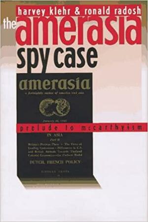 The Amerasia Spy Case: Prelude to McCarthyism by Ronald Radosh, Harvey Klehr