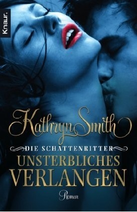 Die Schattenritter 01. Unsterbliches Verlangen by Kathryn Smith