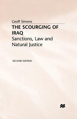 The Scourging of Iraq: Sanctions, Law and Natural Justice by G. Simons