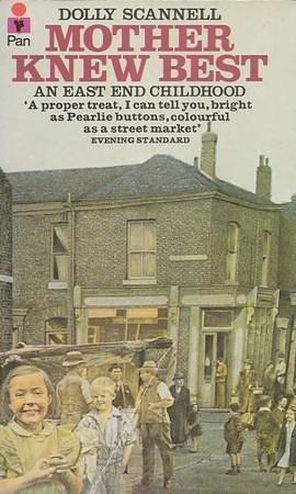 Mother Knew Best: An East End Childhood by Dorothy Scannell, Dorothy Scannell