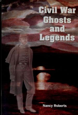 Civil War Ghosts & Legends by Nancy Roberts